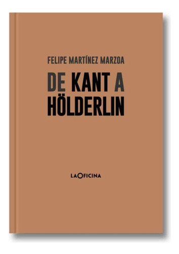 De Kant A Holderlin, De Felipe Martínez Marzoa. Editorial La Oficina, Tapa Blanda, Edición 1 En Español