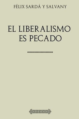 Coleccion Felix Sarda Y Salvany. El Liberalismo Es., De Sardá Y Salvany, Fé. Editorial Createspace Independent Publishing Platform En Español