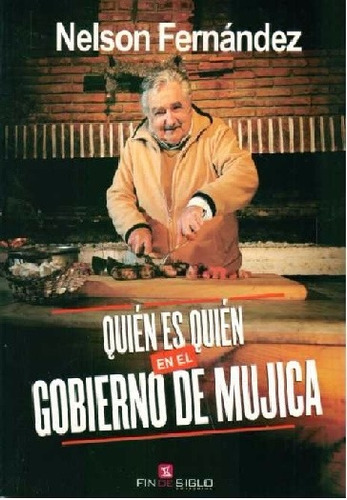 Quién Es Quién En El Gobierno De Mujica - Nelson Fernández