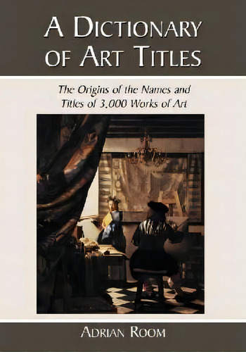 A Dictionary Of Art Titles, De Adrian Room. Editorial Mcfarland Co Inc, Tapa Blanda En Inglés