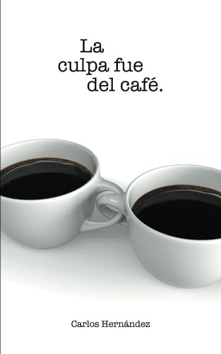 Libro: La Culpa Fue Del Café (edición En Español)
