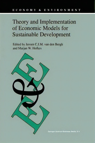 Theory And Implementation Of Economic Models For Sustainable Development, De Jeroen C. J. M. Van Den Bergh. Editorial Springer, Tapa Blanda En Inglés