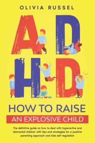 Adhd How To Raise An Explosive Child The Definitive., De Russel, Olivia. Editorial Independently Published En Inglés