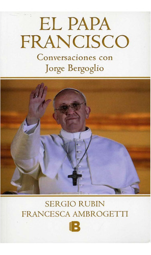 El Papá Francisco: Conversaciones Con Jorge Bergoglio