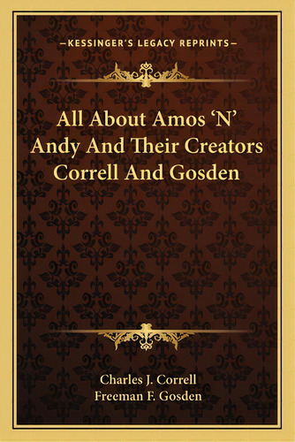 All About Amos 'n' Andy And Their Creators Correll And Gosden, De Correll, Charles J.. Editorial Kessinger Pub Llc, Tapa Blanda En Inglés