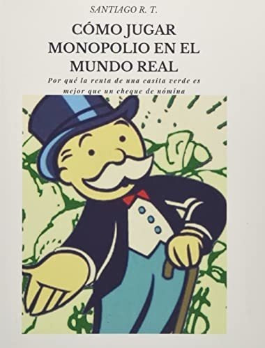 O Jugar Monopolio En El Mundo Real Por Que La..., De Restrepo Tobon, Santi. Editorial Independently Published En Español