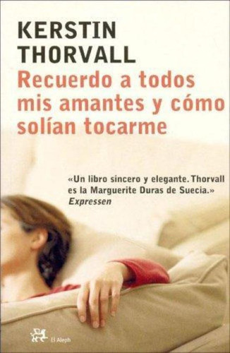 Recuerdo A Todos Mis Amantes Y Como Solian Tocarme, De Thorvall, Kerstin. Editorial Aleph, Tapa Tapa Blanda En Español