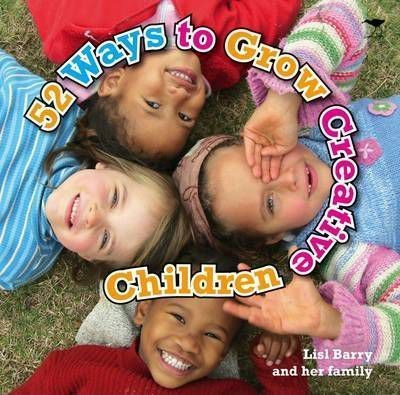 52 Ways To Grow Creative Children - Lisl Barry (original)