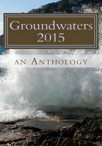 Groundwaters 2015: An Anthology, De Chambers, Jennifer. Editorial Lightning Source Inc, Tapa Blanda En Inglés