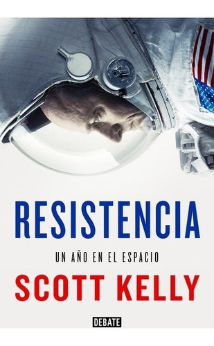 Resistencia: Un Año En El Espacio - Scott Kelly