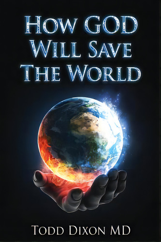 How God Will Save The World, De Dixon Md, Todd. Editorial Lightning Source Inc, Tapa Blanda En Inglés