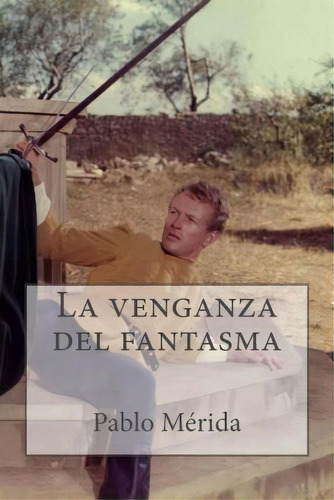 La Venganza Del Fantasma, De Pablo Merida. Editorial Createspace Independent Publishing Platform, Tapa Blanda En Español
