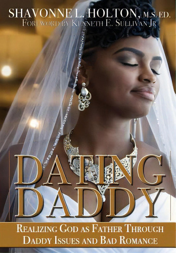 Dating Daddy: Realizing God As Father Through Daddy Issues And Bad Romance:, De Holton, Shavonne. Editorial Vk Pr, Tapa Dura En Inglés