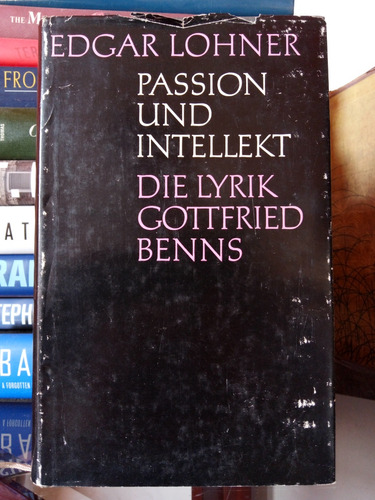 Passion Und Intellekt: Die Lyrik Gottfried Benns