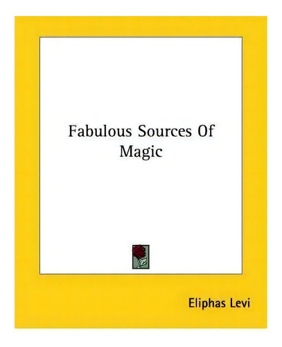 Fabulous Sources Of Magic, De Eliphas Levi. Editorial Kessinger Publishing, Tapa Blanda En Inglés