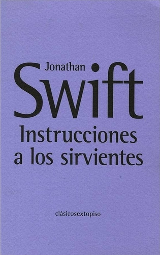 Instrucciones A Los Sirvientes, De Swift, Jonathan. Editorial Sexto Piso, Tapa Blanda, Edición 1 En Español, 2007