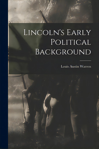 Lincoln's Early Political Background, De Warren, Louis Austin 1885-. Editorial Hassell Street Pr, Tapa Blanda En Inglés