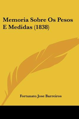 Libro Memoria Sobre Os Pesos E Medidas (1838) - Barreiros...