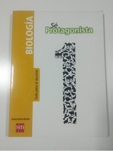 Libro Biología, Guía Del Profesor, Sé Protagonista, 1° Medio