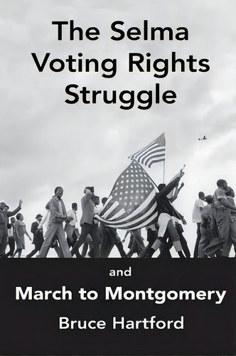 The Selma Voting Rights Struggle & The March To Montgomery, De Bruce Hartford. Editorial Westwind Writers, Tapa Blanda En Inglés