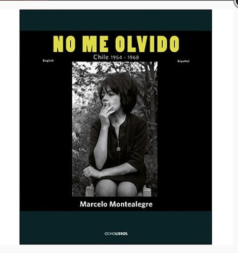 No Me Olvido. Fotografias Chile 1954-1968 Bilingüe