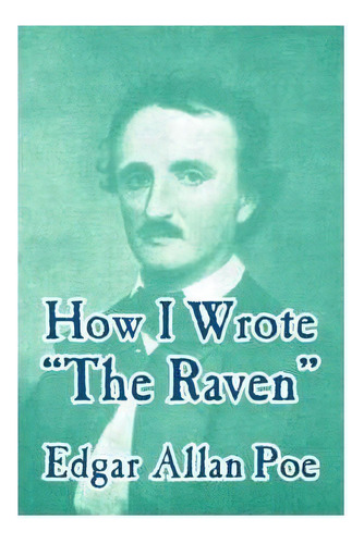 How I Wrote The Raven, De Edgar Allan Poe. Editorial Fredonia Books Nl, Tapa Blanda En Inglés