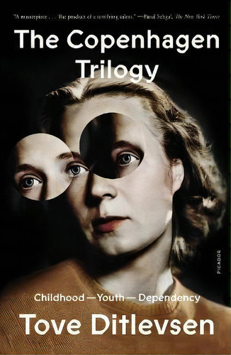 The Copenhagen Trilogy : Childhood; Youth; Dependency, De Tove Ditlevsen. Editorial Picador Usa, Tapa Blanda En Inglés