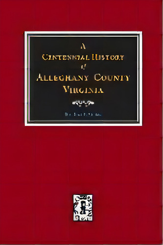 A Centennial History Of Alleghany County, Virginia, De Oren F Morton. Editorial Southern Historical Press, Inc., Tapa Blanda En Inglés