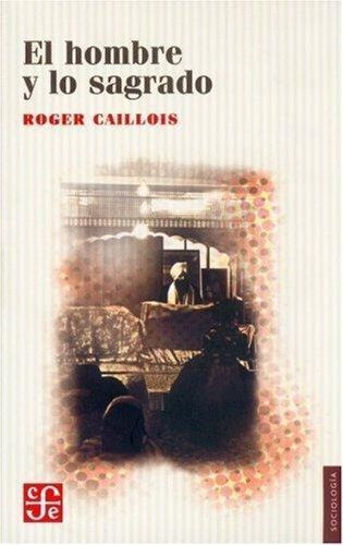 Hombre Y Lo Sagrado, El   - Roger Caillois
