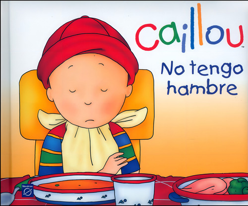 Caillou. No Tengo Hambre, De Vários Autores. Editorial Penguin Random House, Tapa Dura, Edición 2013 En Español