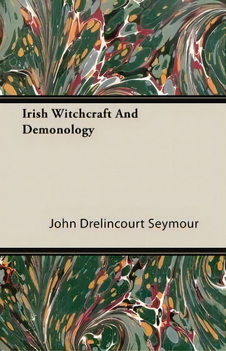 Irish Witchcraft And Demonology, De St John Drelincourt Seymour., Vol. 1. Editorial Read Books, Tapa Blanda En Inglés, 2009