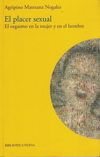 El Placer Sexual: El Orgasmo En La Mujer Y En El Hombre, De Matesanz Nogales, Agripino. Editorial Biblioteca Nueva, Tapa Blanda En Español, 2009