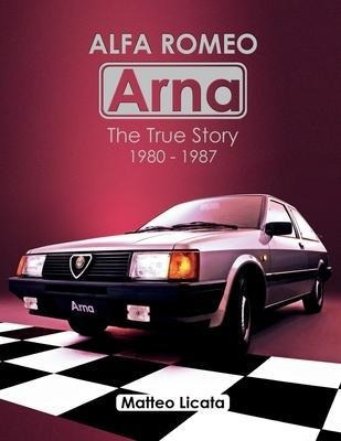 Alfa Romeo Arna : The True Story 1980-1987 - Matteo Licata