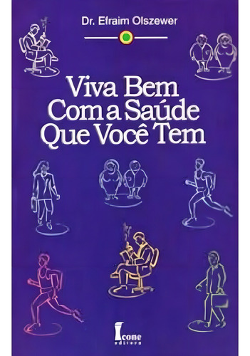 Livro - Viva Bem Com A Saúde Que Você Tem