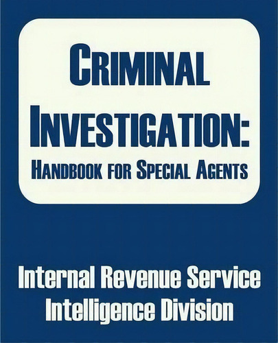 Criminal Investigation: Handbook For Special Agents, De Internal Revenue Service., Vol. 1. Editorial Books For Business, Tapa Blanda En Inglés