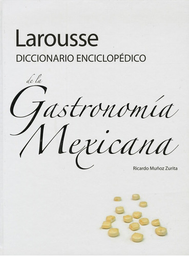 Larousse Diccionario Enciclopedico De La Gastronomia Mexican