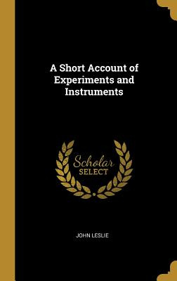 Libro A Short Account Of Experiments And Instruments - Le...