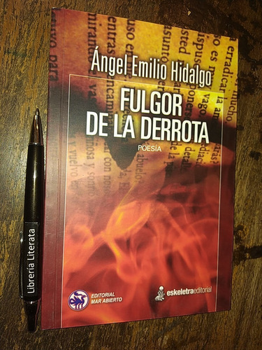 Fulgor De La Derrota Ángel Emilio Hidalgo Ed. Mar Abierto Es