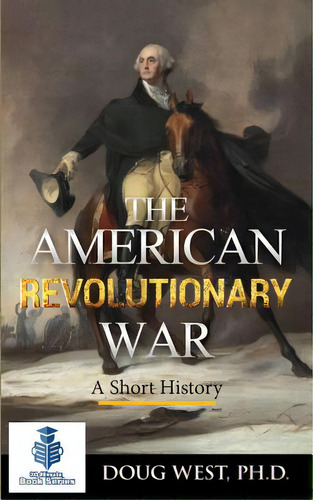 The American Revolutionary War - A Short History, De West, Doug. Editorial Createspace, Tapa Blanda En Inglés