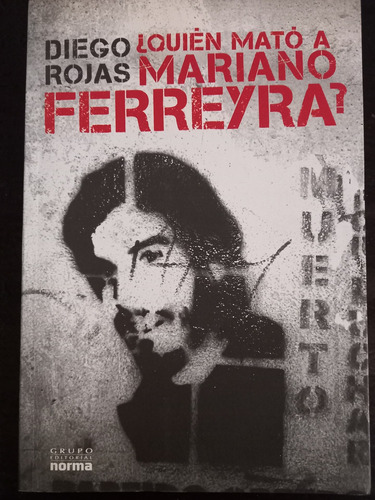 ¿quien Mato A Mariano Ferreyra? ][ Diego Rojas Firmado