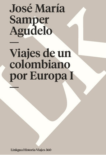 Viajes De Un Colombiano Por Europa I, De José María Samper Agudelo. Editorial Linkgua Red Ediciones En Español