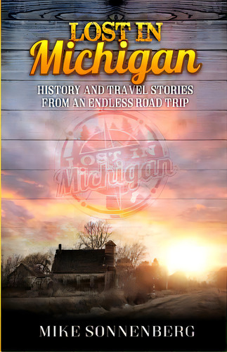 Lost In Michigan: History And Travel Stories From An Endless Road Trip, De Sonenberg, Mike D.. Editorial Lightning Source Inc, Tapa Blanda En Inglés