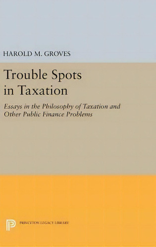 Trouble Spots In Taxation, De Harold Martin Groves. Editorial Princeton University Press, Tapa Dura En Inglés