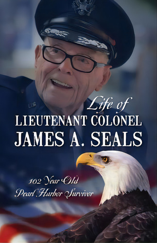 Life Of Lieutenant Colonel James A. Seals: 100 Year Old Pearl Harbor Survivor, De Mcnell, Michele Seals. Editorial Outskirts Pr, Tapa Blanda En Inglés