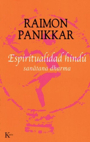 Espiritualidad Hindu: Sañatana Dharma, De Panikkar, Raimon. N/a, Vol. Volumen Unico. Editorial Kairós, Edición 1 En Español, 2005