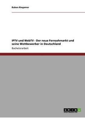 Imagen 1 de 4 de Iptv Und Webtv. Der Neue Fernsehmarkt Und Seine Wettbewer...