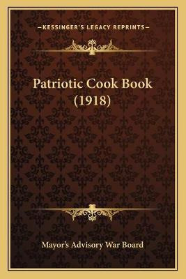 Libro Patriotic Cook Book (1918) - Mayor's Advisory War B...