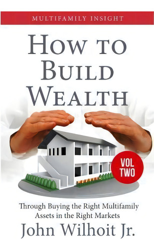 Multifamily Insight Vol 2 : How To Build Wealth Through Buying The Right Multifamily Assests In T..., De Jr John Wilhoit. Editorial Win Publishing, Tapa Blanda En Inglés