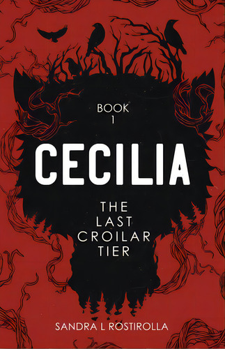 Cecilia: The Last Croilar Tier, De Rostirolla, Sandra L.. Editorial Lightning Source Inc, Tapa Blanda En Inglés