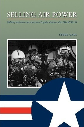 Selling Air Power - Dr Steve Call (paperback)